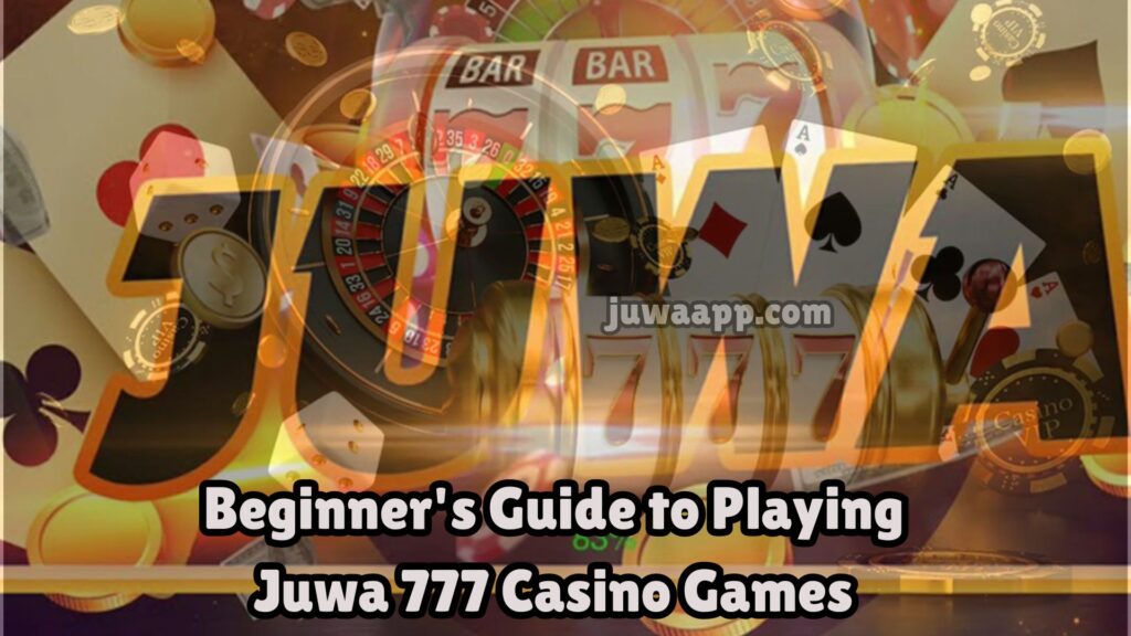 Guide to Play Juwa 777 Casino Games